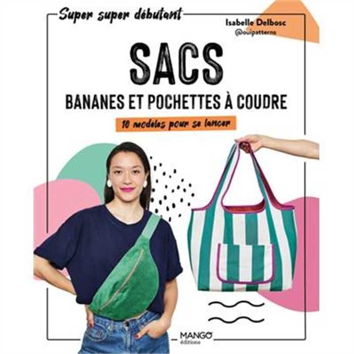 Sacs, bananes et pochettes à coudre - 10 modèles pour se lancer Sacs, bananes et pochettes à coudre - 10 modèles pour se lancer